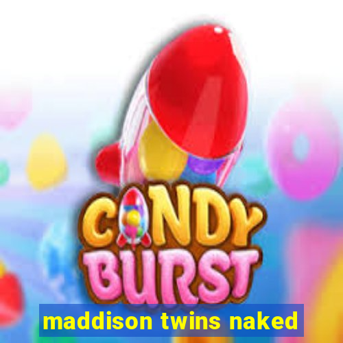 maddison twins naked